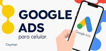 Anúncios de Google Ads para Celular | Tudo que você precisa saber