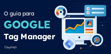 Google Tag Manager: Como instalar e usar